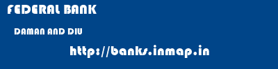 FEDERAL BANK  DAMAN AND DIU     banks information 